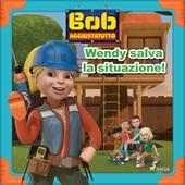Libraccio Bob Aggiustatutto - Wendy salva la situazione (audiolibro)
