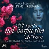 Libraccio Il vento nel cespuglio di rose e altre storie del soprannaturale (audiolibro)