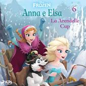 Libraccio Frozen - Anna e Elsa 6 - La Arendelle Cup (audiolibro)