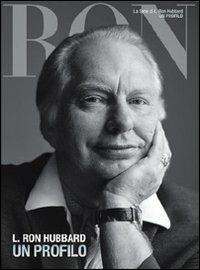 L. Ron Hubbard. Un profilo - L. Ron Hubbard - Libro New Era Publications Int. 2012, Serie di L. Ron Hubbard | Libraccio.it