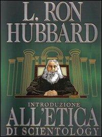 Introduzione all'etica di Scientology - L. Ron Hubbard - Libro New Era Publications Int. 2007, Fondamenti | Libraccio.it