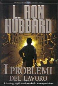 I problemi del lavoro - L. Ron Hubbard - Libro New Era Publications Int. 2007, Fondamenti | Libraccio.it