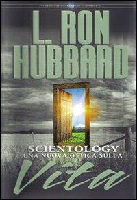 Scientology. Una nuova ottica sulla vita - L. Ron Hubbard - Libro New Era Publications Int. 2007, Fondamenti | Libraccio.it