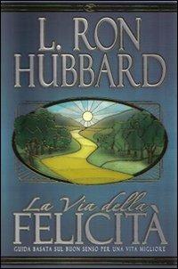 La via della felicità - L. Ron Hubbard - Libro New Era Publications Int. 2007, Fondamenti | Libraccio.it