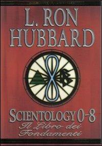 Scientology 0-8. Il libro dei fondamenti - L. Ron Hubbard - Libro New Era Publications Int. 2007, Fondamenti | Libraccio.it