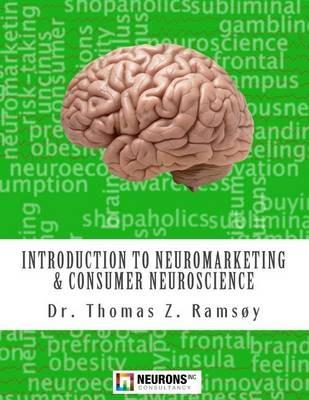 Introduction to Neuromarketing & Consumer Neuroscience - Thomas Zoega Ramsoy - Libro Neurons Inc | Libraccio.it