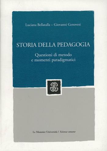 Storia della pedagogia. Questioni di metodo e momenti paradigmatici - Luciana Bellatalla, Giovanni Genovesi - Libro Mondadori Education 2006, Sintesi | Libraccio.it
