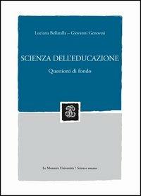 Scienza dell'educazione. Questioni di fondo - Luciana Bellatalla, Giovanni Genovesi - Libro Mondadori Education 2006, Sintesi | Libraccio.it