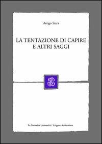 La tentazione di capire e altri saggi - Arrigo Stara - Libro Mondadori Education 2006 | Libraccio.it