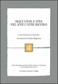 Macchine e vita nel XVII e XVIII secolo  - Libro Mondadori Education 2006, Le Monnier università | Libraccio.it