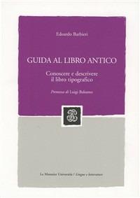 Guida al libro antico. Conoscere e descrivere il libro tipografico - Edoardo Barbieri - Libro Mondadori Education 2006, Sintesi | Libraccio.it