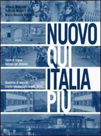 Nuovo Qui Italia più. Corso di lingua italiana per stranieri. Quaderno per lo studente - Alberto Mazzetti, Patrizia Manili, M. Rosaria Bagianti - Libro Le Monnier 2008 | Libraccio.it