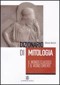 Dizionario di mitologia: il mondo classico e il vicino Oriente - Michela Mariotti - Libro Mondadori Education 2008 | Libraccio.it