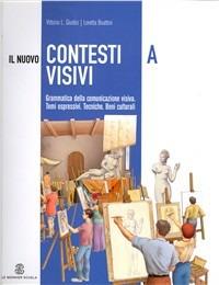 Il nuovo contesti visivi. Con materiali per il docente. Vol. 1: Grammatica della comunicazione visiva. - Vittorio L. Giudici - Libro Mondadori Education 2007 | Libraccio.it