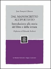 Dal manoscritto all'ipertesto. Introduzione alla storia del libro e della lettura - Jean-François Gilmont - Libro Mondadori Education 2006, Le Monnier università | Libraccio.it