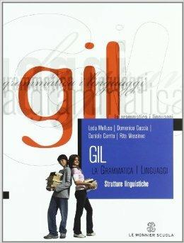 Gil. La grammatica i linguaggi. Strutture linguistiche. Con CD-ROM - CUCCIA DOMENICO, CERRITO DANIELE - MESSINEO RIT - Libro Mondadori Education 2007 | Libraccio.it