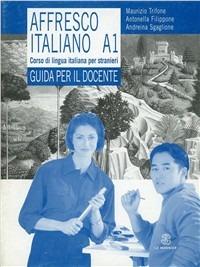 Affresco italiano A1. Corso di lingua italiana per stranieri. Guida per l'insegnante - Maurizio Trifone, Antonella Filippone, Andreina Sgaglione - Libro Mondadori Education 2008 | Libraccio.it