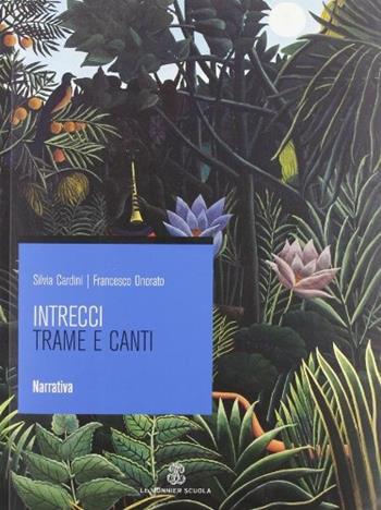 Intrecci. Narrativa-Poesia e teatro. - Silvia Cardini, Francesco Onorato, S. Gori - Libro Mondadori Education 2007 | Libraccio.it