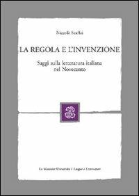 La regola e l'invenzione. Saggi sulla letteratura italiana nel Novecento - Niccolò Scaffai - Libro Mondadori Education 2007 | Libraccio.it