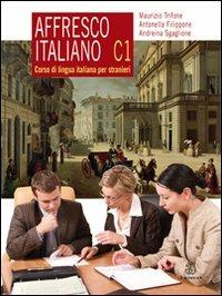 Affresco italiano C1. Corso di lingua italiana per stranieri - Maurizio Trifone, Antonella Filippone, Andreina Sgaglione - Libro Mondadori Education 2010 | Libraccio.it