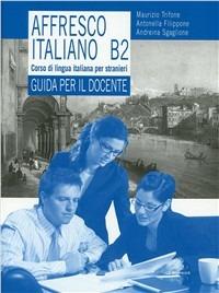 Affresco italiano B2. Corso di lingua italiana per stranieri. Guida per il docente - Maurizio Trifone - Libro Mondadori Education 2009 | Libraccio.it