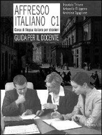 Affresco italiano C1. Corso di lingua italiana per stranieri. Guida per il docente - Maurizio Trifone, Antonella Filippone, Andreina Sgaglione - Libro Mondadori Education 2011 | Libraccio.it