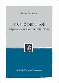 Crisi o declino? La globalizzazione e i suoi effetti - Sandro Bernardini - Libro Mondadori Education 2009 | Libraccio.it