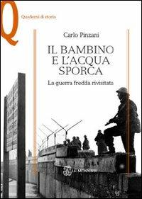 Il bambino e l'acqua sporca. La guerra fredda rivisitata - Carlo Pinzani - Libro Mondadori Education 2011, Quaderni di storia | Libraccio.it