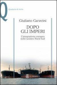 Dopo gli imperi. L'integrazione europea nello scontro Nord-Sud - Giuliano Garavini - Libro Mondadori Education 2009, Quaderni di storia | Libraccio.it