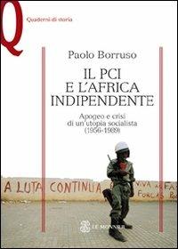 Il PCI e l'Africa indipendente. Apogeo e crisi di un'utopia socialista (1956-1989) - Paolo Borruso - Libro Mondadori Education 2009, Quaderni di storia | Libraccio.it