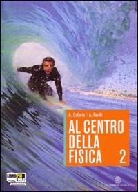 Al centro della fisica. Con espansione online. Vol. 2 - Antonio Caforio, Aldo Ferilli - Libro Mondadori Education 2010, Le Monnier scuola | Libraccio.it