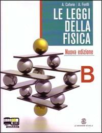 Le leggi della fisica. Vol. B: Fenomeni termici, relatività-Elettromagnetismo. Per le Scuole superiori. - Antonio Caforio, Aldo Ferilli - Libro Mondadori Education 2010 | Libraccio.it