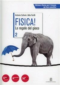 Fisica! Le regole del gioco. Vol. 2 - Antonio Caforio, Aldo Ferilli - Libro Mondadori Education 2012 | Libraccio.it