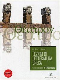 Lezioni di letteratura greca. Con espansione online. Vol. 2: L'eta classica. - Luigi E. Rossi, Roberto Nicolai - Libro Mondadori Education 2011 | Libraccio.it