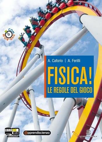 Fisica! le regole del gioco. Con espansione online - Antonio Caforio, Aldo Ferilli - Libro Mondadori Education 2011 | Libraccio.it