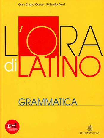 L' ora di latino. Grammatica. Con espansione online - Gian Biagio Conte, Rolando Ferri, Laura Perrotta - Libro Le Monnier 2012 | Libraccio.it