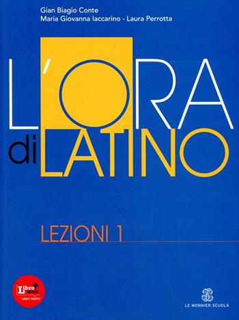 L' ora di latino. Lezioni. Per i Licei e gli Ist. magistrali. Vol. 1 - Gian Biagio Conte, Rolando Ferri, Laura Perrotta - Libro Le Monnier 2012 | Libraccio.it