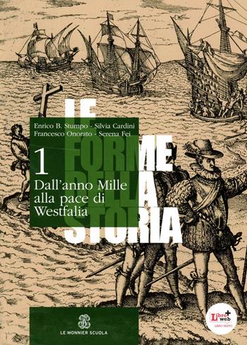 Le forme della storia. e professionali. Con espansione online. Vol. 1: Dall'anno Mille alla pace di Vestfalia. - Enrico Stumpo, Silvia Cardini, Francesco Onorato - Libro Mondadori Education 2012 | Libraccio.it