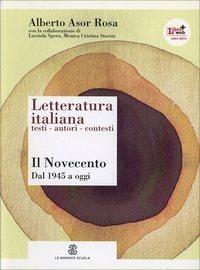 Letteratura italiana. Testi autori contesti. Con espansione online. Vol. 7: Novecento. Dal 1945 ad oggi. - Alberto Asor Rosa - Libro Le Monnier 2012 | Libraccio.it