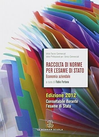 Raccolta di norme per l'esame di Stato. Economia aziendale. Per gli Ist. tecnici e professionali.  - Libro Mondadori Education 2012 | Libraccio.it