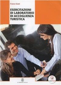 Esercitazioni di laboratorio di accoglienza turistica. Con espansione online - Franco Giani - Libro Mondadori Education 2013 | Libraccio.it