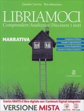 Libriamoci. Comprendere, analizzare, discutere i testi. Narrativa. Per le Scuole superiori. Con e-book. Con espansione online