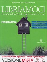 Libriamoci. Comprendere, analizzare, discutere i testi. Narrativa. Per le Scuole superiori. - Daniele Cerrito, Rita Messineo - Libro Mondadori Education 2014 | Libraccio.it