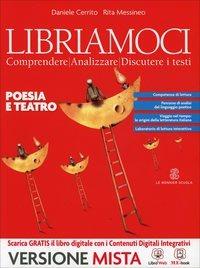 Libriamoci. Comprendere, analizzare, discutere i testi. Poesia e teatro. Per le Scuole superiori. - Daniele Cerrito, Rita Messineo - Libro Mondadori Education 2014 | Libraccio.it