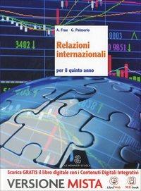 Relazioni internazionali. Per la 5ª classe delle Scuole superiori. Con e-book. Con espansione online - Giovanni Palmerio, Liviana Gagliardini, Alberto Frau - Libro Mondadori Education 2014 | Libraccio.it