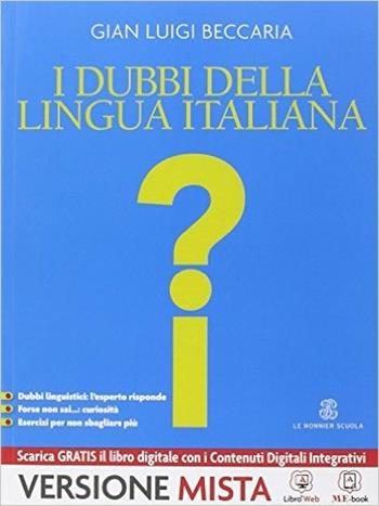 Italiano. Come si è formato, come funziona, come si usa, come cambia. I dubbi della lingua italiana. Per le Scuole superiori. - Gian Luigi Beccaria - Libro Le Monnier 2014 | Libraccio.it
