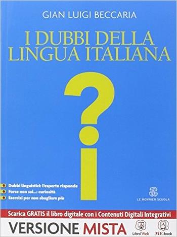 Italiano. Come si è formato, come funziona, come si usa, come cambia. I dubbi della lingua italiana. Con e-book. Con espansione online - Gian Luigi Beccaria - Libro Le Monnier 2014 | Libraccio.it