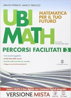 Ubi math. Matematica per il tuo futuro. Percorsi facilitati 3. - Ubaldo Pernigo, Marco Tarocco - Libro Le Monnier 2014 | Libraccio.it