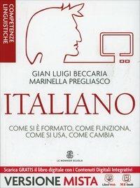 Italiano. Come si è formato, come funziona, come si usa, come cambia. Competenze linguistiche e testuali... Per le Scuole superior. - Gian Luigi Beccaria - Libro Mondadori Education 2014 | Libraccio.it