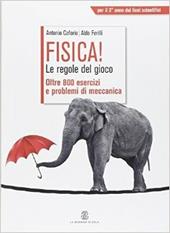 Fisica! Le regole del gioco. Oltre 800 esercizi e problemi di meccanica. Con espansione online